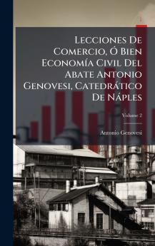 Lecciones De Comercio Ã Bien EconomÃ­a Civil Del Abate Antonio Genovesi CatedrÃ¡tico De NÃ¡ples