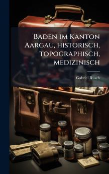 Baden im Kanton Aargau historisch topographisch medizinisch