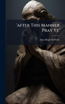 'after This Manner Pray Ye'