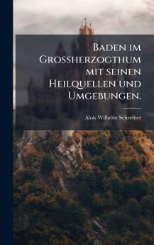 Baden im GroÃherzogthum mit seinen Heilquellen und Umgebungen.