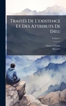 TraitÃ©s De L'existence Et Des Attributs De Dieu