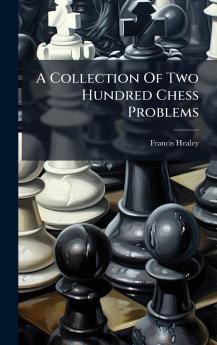 A Collection Of Two Hundred Chess Problems
