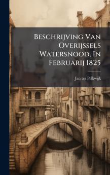 Beschrijving Van Overijssels Watersnood In Februarij 1825