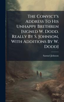 The Convict's Address To His Unhappy Brethren [signed W. Dodd. Really By S. Johnson With Additions By W. Dodd]