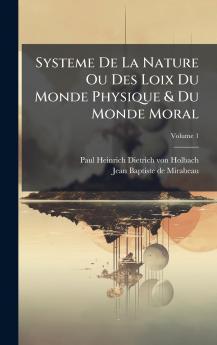 Systeme De La Nature Ou Des Loix Du Monde Physique & Du Monde Moral