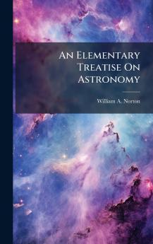 An Elementary Treatise On Astronomy