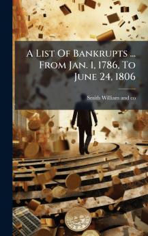 A List Of Bankrupts ... From Jan. 1 1786 To June 24 1806