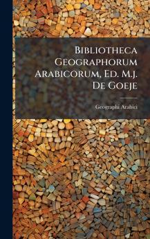 Bibliotheca Geographorum Arabicorum Ed. M.j. De Goeje