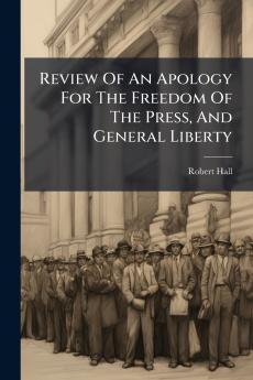 Review Of An Apology For The Freedom Of The Press And General Liberty