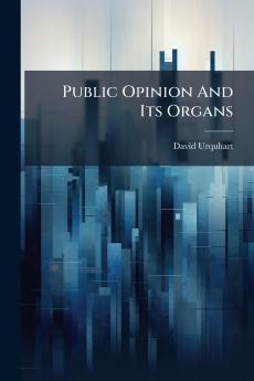 Public Opinion And Its Organs