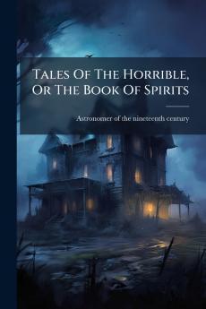 Tales Of The Horrible Or The Book Of Spirits