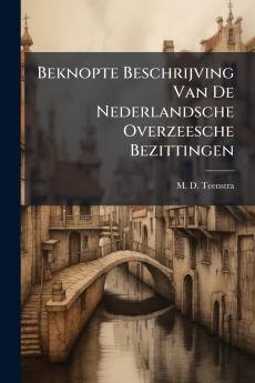 Beknopte Beschrijving Van De Nederlandsche Overzeesche Bezittingen