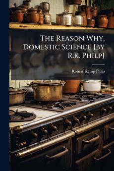 The Reason Why. Domestic Science [by R.k. Philp]