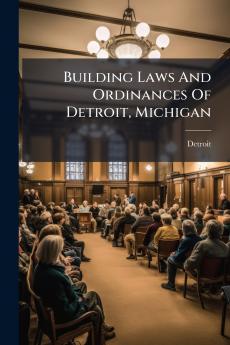 Building Laws And Ordinances Of Detroit Michigan