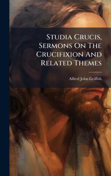 Studia Crucis Sermons On The Crucifixion And Related Themes
