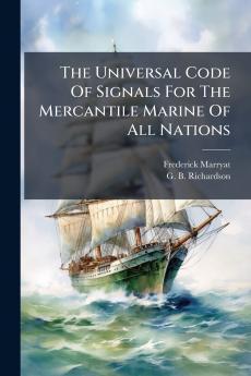 The Universal Code Of Signals For The Mercantile Marine Of All Nations