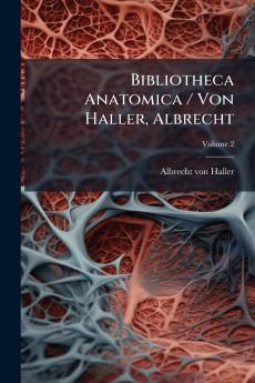 Bibliotheca Anatomica / Von Haller Albrecht