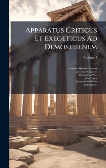 Apparatus Criticus Et Exegeticus Ad Demosthenem