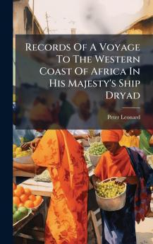 Records Of A Voyage To The Western Coast Of Africa In His Majesty's Ship Dryad