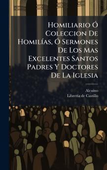 Homiliario Ã Coleccion De HomilÃ­as Ã Sermones De Los Mas Excelentes Santos Padres Y Doctores De La Iglesia