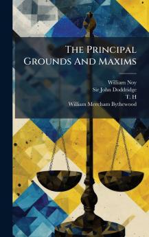 The Principal Grounds And Maxims