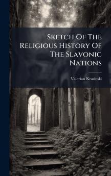 Sketch Of The Religious History Of The Slavonic Nations