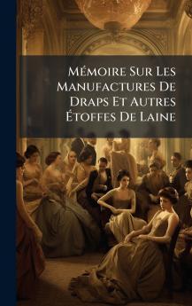 MÃ©moire Sur Les Manufactures De Draps Et Autres Ãtoffes De Laine