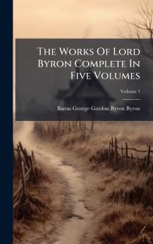 The Works Of Lord Byron Complete In Five Volumes