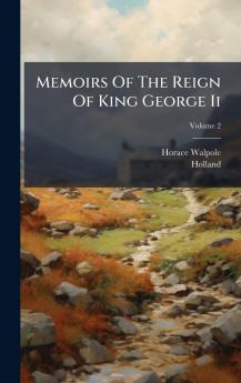 Memoirs Of The Reign Of King George Ii