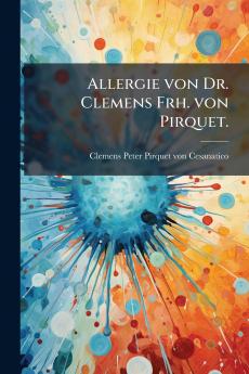 Allergie von Dr. Clemens Frh. von Pirquet.