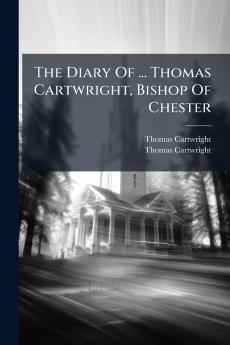 The Diary Of ... Thomas Cartwright Bishop Of Chester