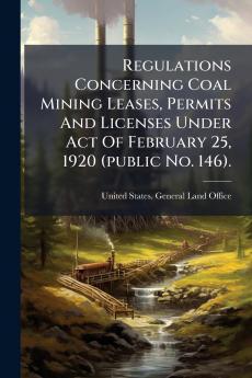 Regulations Concerning Coal Mining Leases Permits And Licenses Under Act Of February 25 1920 (public No. 146).