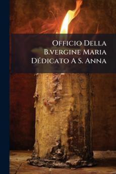Officio Della B.vergine Maria DÃ©dicato A S. Anna