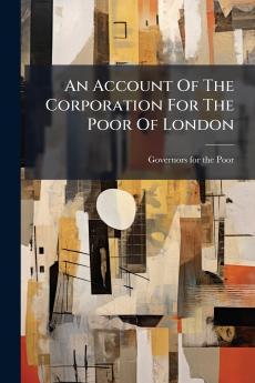 An Account Of The Corporation For The Poor Of London