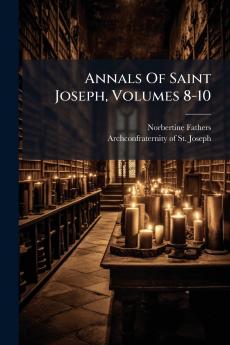 Annals Of Saint Joseph Volumes 8-10