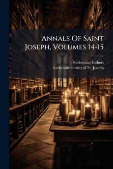 Annals Of Saint Joseph Volumes 14-15