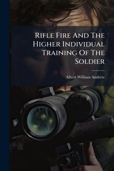 Rifle Fire And The Higher Individual Training Of The Soldier