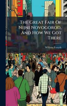 The Great Fair Of Nijni Novogorod And How We Got There