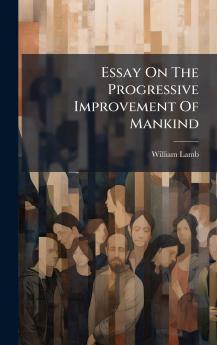 Essay On The Progressive Improvement Of Mankind