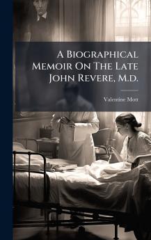 A Biographical Memoir On The Late John Revere M.d.