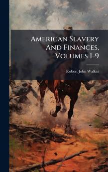 American Slavery And Finances Volumes 1-9