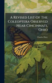 A Revised List Of The Coleoptera Observed Near Cincinnati Ohio