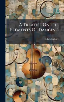 A Treatise On The Elements Of Dancing