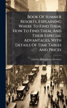 Book Of Summer Resorts Explaining Where To Find Them How To Find Them And Their Especial Advantages With Details Of Time Tables And Prices