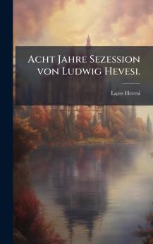 Acht Jahre Sezession von Ludwig Hevesi.