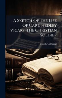 A Sketch Of The Life Of Capt. Hedley Vicars The Christian Soldier
