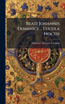 Beati Johannis Dominici ... Lucula Noctis