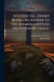 A Letter To ... Henry Budd ... In Answer To His Sermon Entitled 'salvation By Grace'