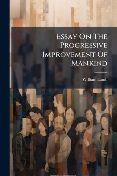 Essay On The Progressive Improvement Of Mankind