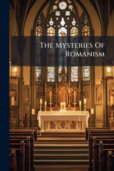 The Mysteries Of Romanism